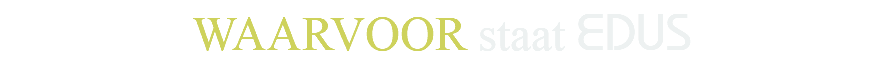 WAARVOOR staat EDUS